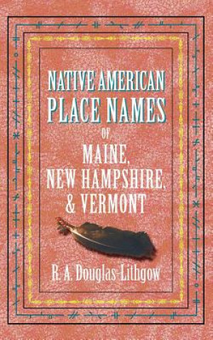 Книга Native American Place Names of Maine, New Hampshire, & Vermont R. A. Douglas-Lithgow