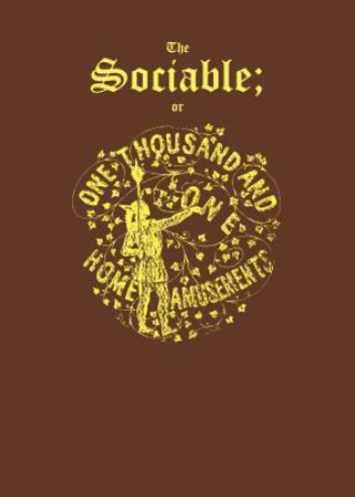 Kniha The Sociable: Or, One Thousand and One Home Amusements George Arnold