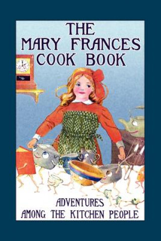 Könyv The Mary Frances Cook Book: Adventures Among the Kitchen People Jane Eayre Fryer