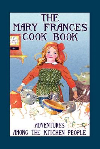 Książka The Mary Frances Cook Book: Adventures Among the Kitchen People Jane Eayre Fryer