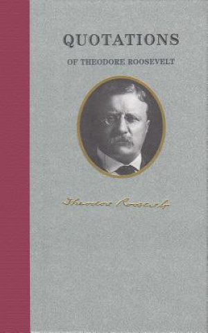 Carte Quotations of Theodore Roosevelt Theodore Roosevelt