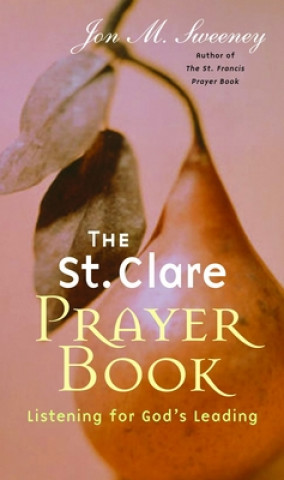 Könyv St. Clare Prayer Book: Listening for God's Leading Jon M. Sweeney