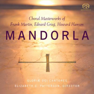 Audio Mandorla: Choral Masterworks of Frank Martin, Edvard Grieg, Howard Hanson Gloriae Dei Cantores