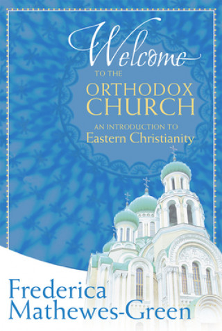 Kniha Welcome to the Orthodox Church Frederica Mathewes-Green