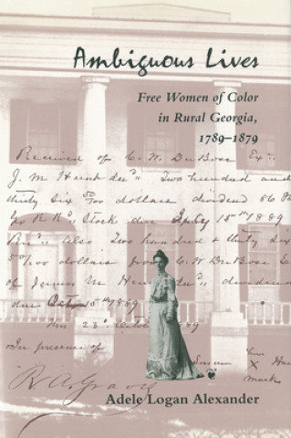 Könyv Ambiguous Lives: Free Women of Color in Rural Georgia, 1789 1879 Adele Logan Alexander