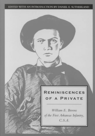 Kniha Reminiscences of a Private: William E. Bevens of the First Arkansas Infantry C.S.A. Sutherland
