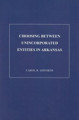 Libro Choosing Between Unicorporated Entities in Arkansas Carol R. Goforth