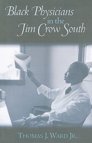 Könyv Black Physicians in the Jim Crow South Thomas J. Ward