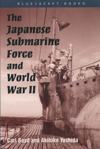 Knjiga The Japanese Submarine Force and World War II Carl Boyd