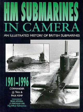 Kniha Hm Submarines in Camera: An Illustrated History of British Submarines, 1901-1996 J. J. Tall
