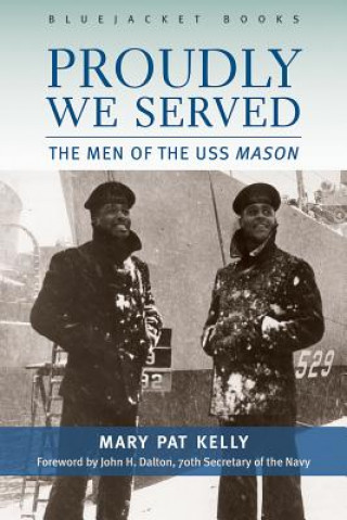 Kniha Proudly We Served: The Men of the USS Mason Mary Pat Kelly