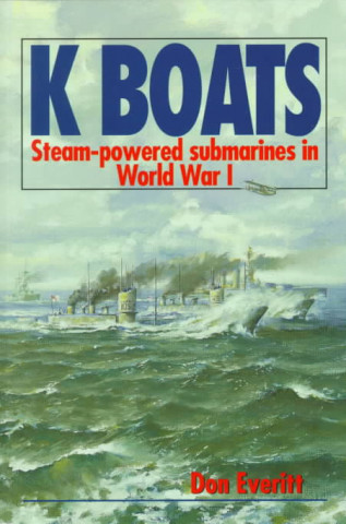 Könyv K Boats: Steam-Powered Submarines in World War I Don Everitt