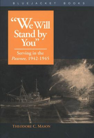 Kniha "We Will Stand by You": Serving in the Pawnee, 1942-1945 Theodore C. Mason