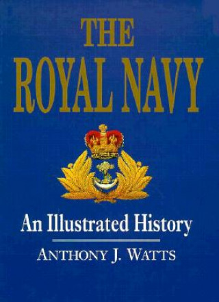 Książka The Royal Navy: An Illustrated History Anthony Watts