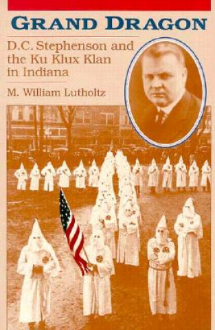 Buch Grand Dragon: D.C. Stephenson and the Ku Klux Klan M. William Lutholtz