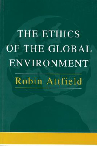 Könyv The Ethics of the Global Environment Robin Attfield