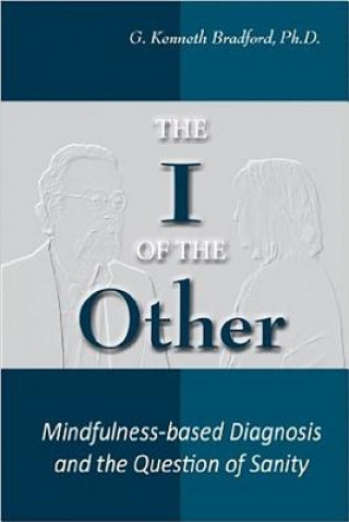 Kniha I of the Other: Mindfulness-Based Diagnosis and the Question of Sanity G. Kenneth Bradford