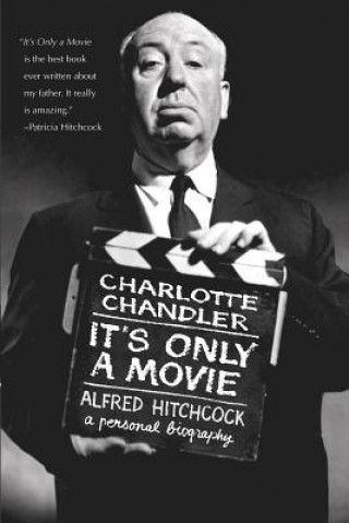 Könyv It's Only a Movie: Alfred Hitchcock: A Personal Biography Charlotte Chandler
