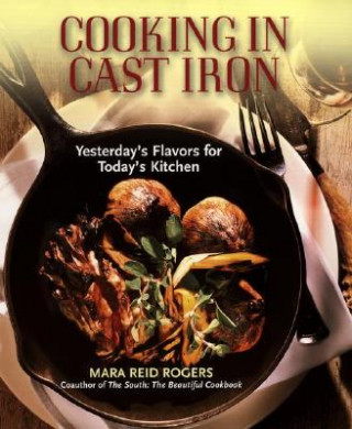Kniha Cooking in Cast Iron Mara Reid Rogers