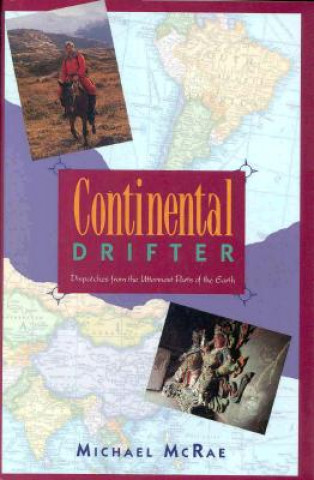 Carte Continental Drifter: Dispatches from the Uttermost Parts of the Earth Michael J. McRae