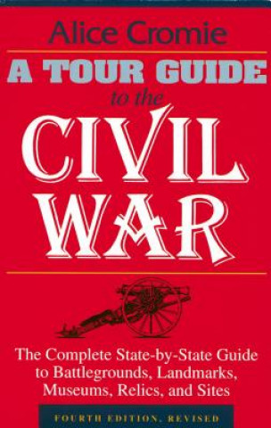 Kniha Tour Guide to the Civil War, Fourth Edition Alice Cromie