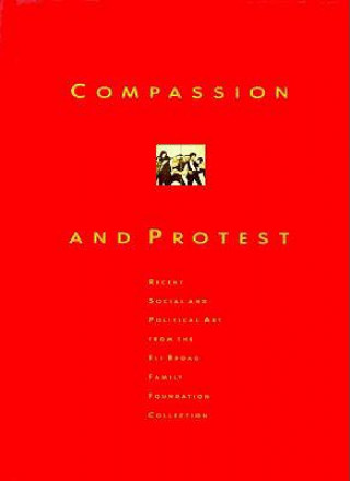 Carte Compassion and Protest: Recent Social and Political Art from Eli Broad Family Foundation Collection I. Michael Danoff