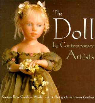 Könyv The Art of the Contemporary Doll: By Contemporary Artists Krystyna Poray Goddu