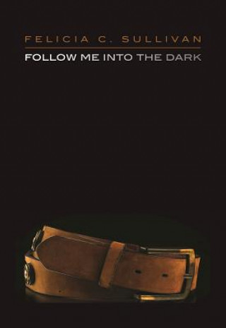 Книга Follow Me Into The Dark Felicia C. Sullivan