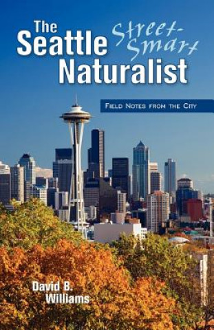 Könyv Seattle Street Smart Naturalist David B. Williams