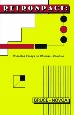 Carte Retrospace: Collected Essays on Chicano Literature Juan Bruce-Novoa