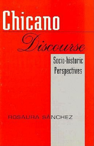 Kniha Chicano Discourse: Socio-Historic Perspectives Rosaura Sanchez