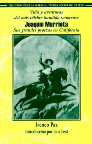 Kniha Vida y Aventuras del Mas Celebre Bandido Sonorense, Joaquin Murrieta: Sus Grandes Proezas En California Ireneo Paz