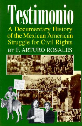 Könyv Testimonio: A Documentary History of the Mexican-American Struggle for Civil Rights Francisco A. Rosales