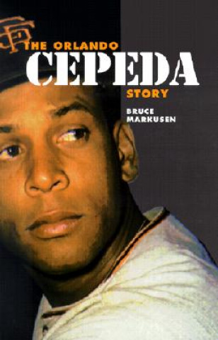 Kniha The Orlando Cepeda Story Bruce Markusen