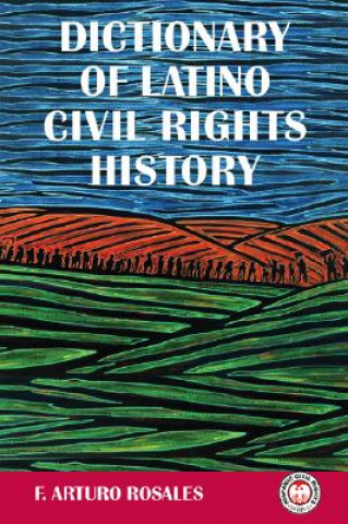 Book Dictionary of Latino Civil Rights History F. Arturo Rosales