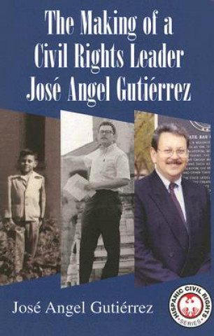 Carte The Making of a Civil Rights Leader: Jose Angel Gutierrez Jose Angel Gutierrez