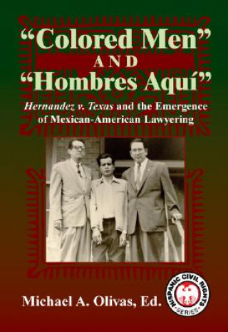 Książka Colored Men and Hombres Aqui: Hernandez V. Texas and the Emergence of Mexican-American Lawyering Mark Tushnet