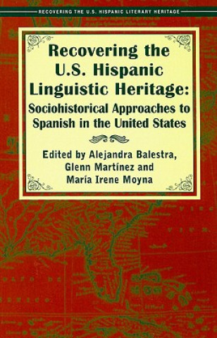 Carte Recovering the U.S. Hispanic Linguistic Heritage: Sociohistorical Approaches to Spanish in the United States Alejandra Balestra