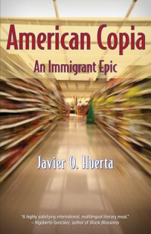 Kniha American Copia: An Immigrant Epic Javier O. Huerta