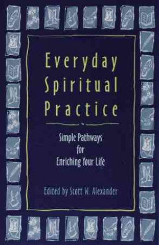 Kniha Everyday Spiritual Practice: Simple Pathways for Enriching Your Life Scott W. Alexander