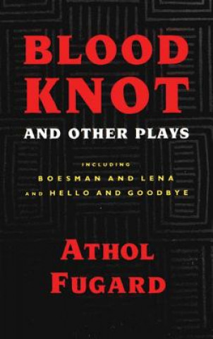 Knjiga Blood Knot and Other Plays Athol Fugard