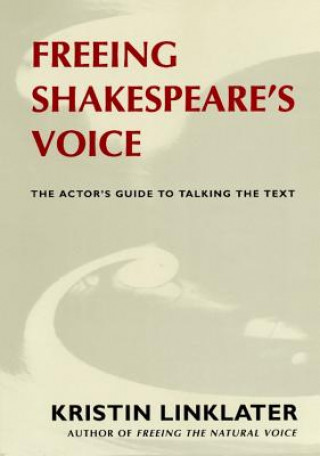 Kniha Freeing Shakespeare's Voice: The Actor's Guide to Talking the Text Kristin Linklater