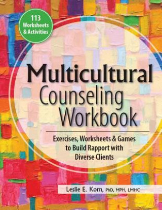 Könyv Multicultural Counseling Workbook: Exercises, Worksheets & Games to Build Rapport with Diverse Clients Leslie E. Korn