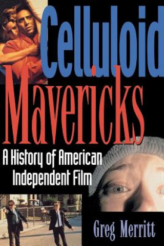 Kniha Celluloid Mavericks: A History of American Independent Film Making Greg Merritt