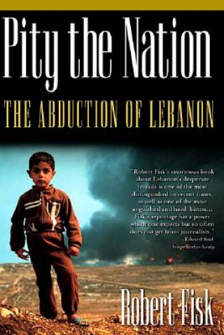 Kniha Pity the Nation: The Abduction of Lebanon Robert Fisk