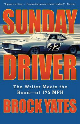 Kniha Sunday Driver: The Writer Meets the Road--At 175 MPH Brock Yates