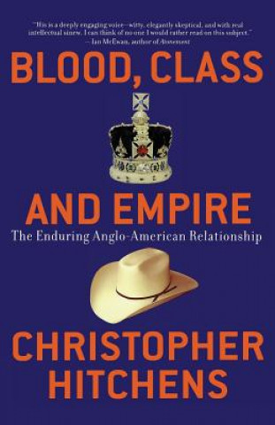 Книга Blood, Class and Empire: The Enduring Anglo-American Relationship Christopher Hitchens