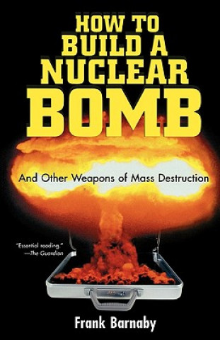 Carte How to Build a Nuclear Bomb: And Other Weapons of Mass Destruction Frank Barnaby
