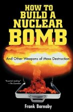 Könyv How to Build a Nuclear Bomb: And Other Weapons of Mass Destruction Frank Barnaby