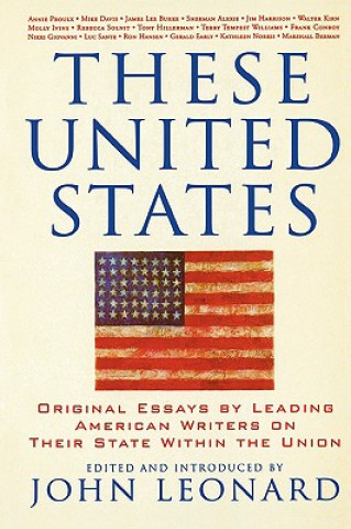 Knjiga These United States: Original Essays by Leading American Writers on Their State Within the Union John Leonard